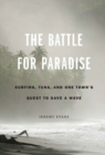 Image for The battle for paradise  : surfing, tuna, and one town&#39;s quest to save a wave