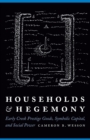 Image for Households and hegemony  : early Creek prestige goods, symbolic capital, and social power