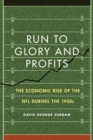 Image for Run to glory and profits  : the economic rise of the NFL during the 1950s