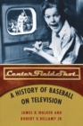 Image for Center Field Shot : A History of Baseball on Television