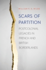 Image for Scars of Partition : Postcolonial Legacies in French and British Borderlands