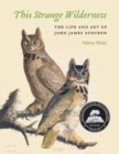 Image for This strange wilderness  : the life and art of John James Audubon
