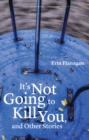 Image for It&#39;s Not Going to Kill You, and Other Stories
