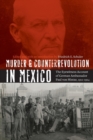 Image for Murder and counterrevolution in Mexico  : the eyewitness account of German ambassador Paul von Hintze, 1912-1914