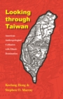Image for Looking through Taiwan: American Anthropologists&#39; Collusion with Ethnic Domination