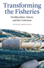 Image for Transforming the Fisheries : Neoliberalism, Nature, and the Commons