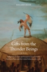 Image for Gifts from the Thunder Beings: Indigenous Archery and European Firearms in the Northern Plains and Central Subarctic, 1670-1870