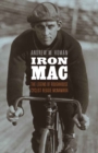 Image for Iron Mac  : the legend of roughhouse cyclist Reggie McNamara