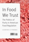 Image for In food we trust  : the politics of purity in American food regulation