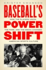 Image for Baseball&#39;s Power Shift : How the Players Union, the Fans, and the Media Changed American Sports Culture