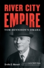 Image for River City Empire: Tom Dennison&#39;s Omaha