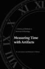 Image for Measuring time with artifacts: a history of methods in American archaeology