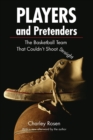 Image for Players and Pretenders : The Basketball Team That Couldn&#39;t Shoot Straight