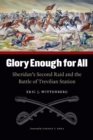 Image for Glory enough for all  : Sheridan&#39;s second raid and the Battle of Trevilian Station
