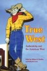 Image for True West  : authenticity and the American west
