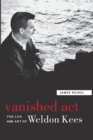 Image for Vanished act  : the life and art of Weldon Kees