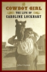 Image for The Cowboy Girl : The Life of Caroline Lockhart