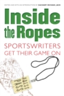 Image for Inside the ropes  : sportswriters get their game on