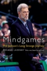 Image for Mindgames : Phil Jackson&#39;s Long Strange Journey