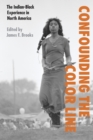 Image for Confounding the color line  : the Indian-Black experience in North America