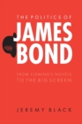 Image for The politics of James Bond  : from Fleming&#39;s novels to the big screen