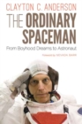 Image for The ordinary spaceman  : from boyhood dreams to astronaut
