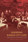 Image for Queering Kansas City Jazz : Gender, Performance, and the History of a Scene