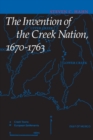 Image for The Invention of the Creek Nation, 1670-1763