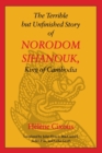 Image for The Terrible but Unfinished Story of Norodom Sihanouk, King of Cambodia