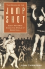 Image for The Origins of the Jump Shot : Eight Men Who Shook the World of Basketball