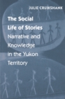 Image for The social life of stories  : narrative and knowledge in the Yukon Territory