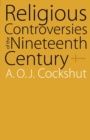 Image for Religious Controversies of the Nineteenth Century : Selected Documents