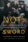 Image for Not by the sword  : how a cantor and his family transformed a klansman