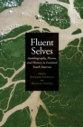 Image for Fluent Selves: Autobiography, Person, and History in Lowland South America