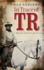 Image for In Trace of TR : A Montana Hunter&#39;s Journey