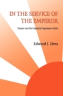 Image for In the service of the Emperor  : essays on the Imperial Japanese Army