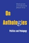 Image for On anthologies  : politics and pedagogy