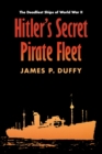 Image for Hitler&#39;s secret pirate fleet  : the deadliest ships of World War II