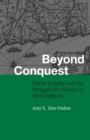Image for Beyond conquest  : Native peoples and the struggle for history in New England
