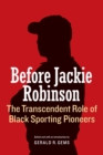 Image for Before Jackie Robinson  : the transcendent role of black sporting pioneers