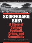 Image for Scoreboard, Baby: A Story of College Football, Crime, and Complicity