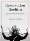 Image for Reservation Reelism: Redfacing, Visual Sovereignty, and Representations of Native Americans in Film