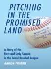 Image for Pitching in the Promised Land: A Story of the First and Only Season in the Israel Baseball League