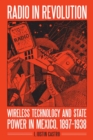 Image for Radio in revolution  : wireless technology and state power in Mexico, 1897-1938