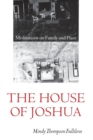 Image for The house of Joshua  : meditations on family and place