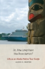 Image for So, How Long Have You Been Native?: Life As an Alaska Native Tour Guide