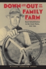 Image for Down and out on the family farm  : rural rehabilitation in the Great Plains, 1929-1945