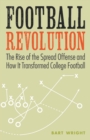 Image for Football revolution  : the rise of the spread offense and how it transformed college football