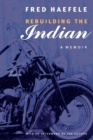 Image for Rebuilding the Indian : A Memoir