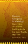 Image for Choctaw Resurgence in Mississippi: Race, Class, and Nation Building in the Jim Crow South, 1830-1977